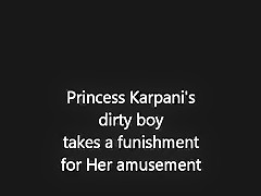 Princess Karpani’s dirty boy takes a Funishment
